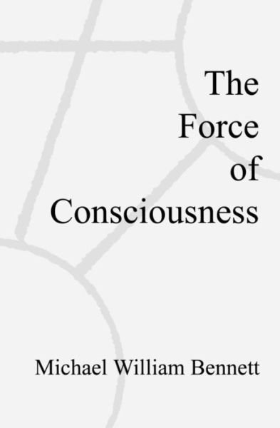Cover for Michael William Bennett · The Force of Consciousness (Paperback Book) (2009)