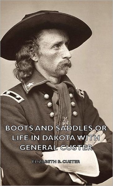 Cover for Elizabeth B. Custer · Boots and Saddles or Life in Dakota with General Custer (Hardcover Book) (2008)