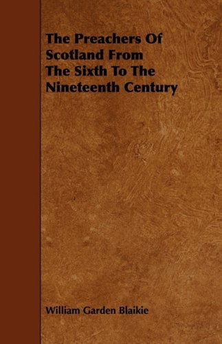 Cover for William Garden Blaikie · The Preachers of Scotland from the Sixth to the Nineteenth Century (Paperback Book) (2009)