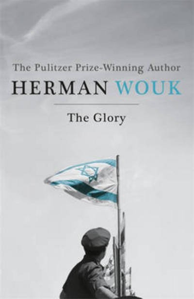 The Glory: The dramatic historical masterpiece by the Pulitzer Prize-winning author - Israel Saga - Herman Wouk - Livros - Hodder & Stoughton - 9781444776621 - 9 de maio de 2013