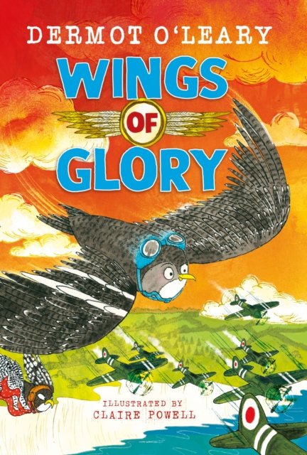 Cover for Dermot O’Leary · Wings of Glory: Can one tiny bird become a hero? An action-packed adventure with a smattering of bird poo! - Wartime Tails (Innbunden bok) (2023)