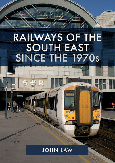 Railways of the South East Since the 1970s - John Law - Books - Amberley Publishing - 9781445654621 - October 15, 2018