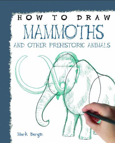 Cover for Mark Bergin · Mammoths and Other Prehistoric Animals (How to Draw) (Hardcover Book) (2012)