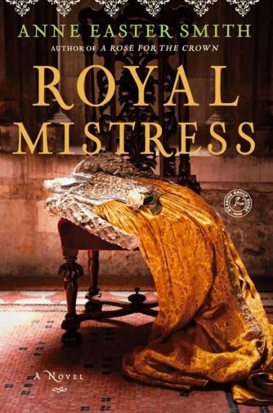 Cover for Anne Easter Smith · Royal Mistress: A Novel (Taschenbuch) [Original edition] (2013)