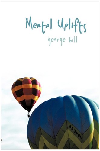 Mental Uplifts - George Hill - Kirjat - AuthorHouse - 9781452021621 - torstai 20. toukokuuta 2010