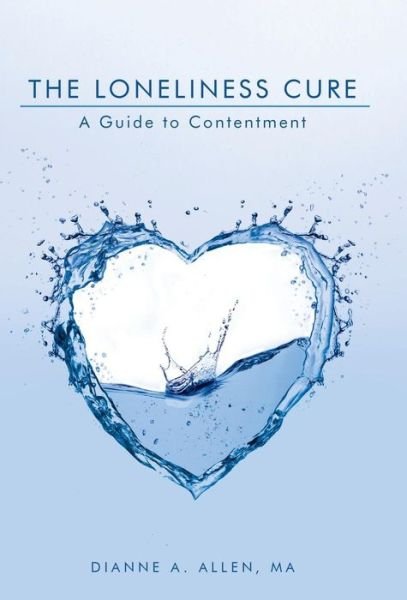 Cover for Ma Dianne a Allen · The Loneliness Cure: a Guide to Contentment (Hardcover bog) (2014)