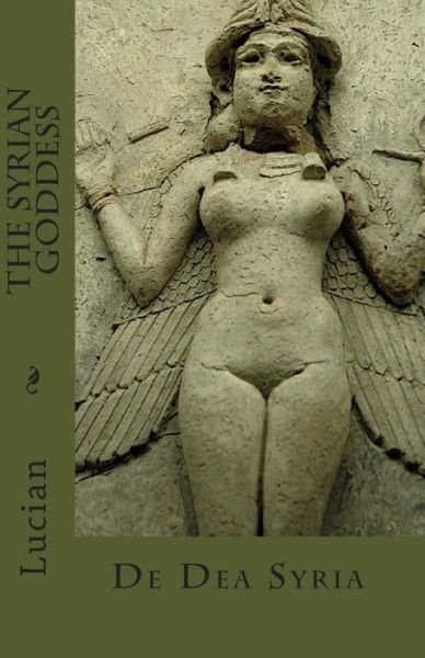 Cover for Lucian · The Syrian Goddess: De Dea Syria (Pocketbok) (2010)