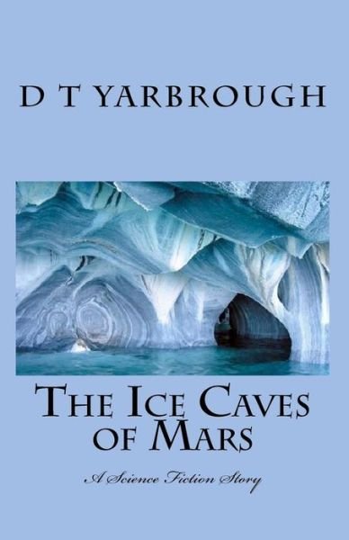 Cover for D T Yarbrough · The Ice Caves of Mars (Paperback Bog) (2010)