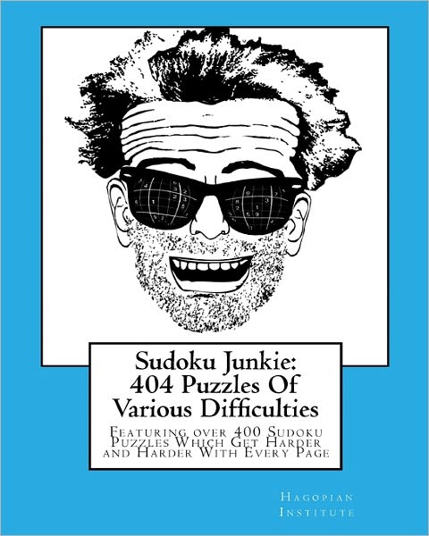 Cover for Hagopian Institute · Sudoku Junkie: 404 Puzzles of Various Difficulties: Featuring 404 Sudoku Puzzles, of Various Difficulties, Which Get Harder and Harder with Every Page (Paperback Book) (2010)