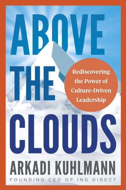 Cover for Arkadi Kuhlmann · Above the Clouds: Rediscovering the Power of Culture-Driven Leadership (Paperback Book) (2024)