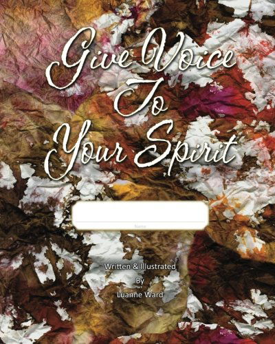 Cover for Luanne Ward · Give Voice to Your Spirit (Paperback Book) (2012)