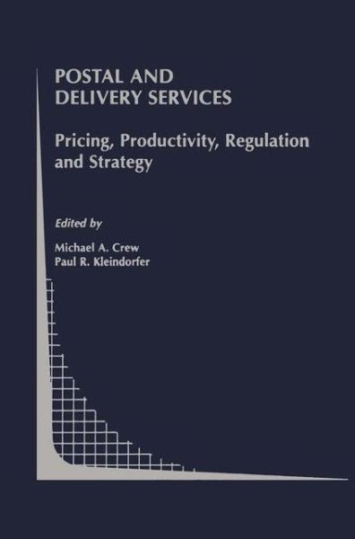 Cover for Michael a Crew · Postal and Delivery Services: Pricing, Productivity, Regulation and Strategy - Topics in Regulatory Economics and Policy (Pocketbok) [Softcover reprint of the original 1st ed. 2002 edition] (2011)