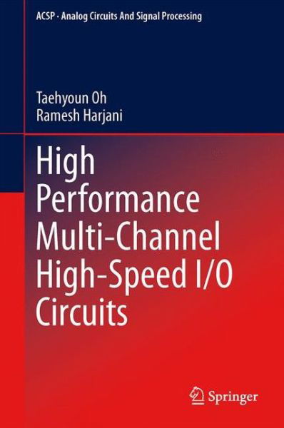 Cover for Taehyoun Oh · High Performance Multi-Channel High-Speed I/O Circuits - Analog Circuits and Signal Processing (Hardcover Book) [2014 edition] (2013)