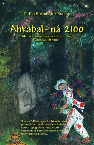Cover for Pablo Hernández Encino · Ahkabal-ná 2100: Mitos Y Leyendas De Petalcingo, Chiapas, México (Paperback Bog) [Spanish edition] (2011)