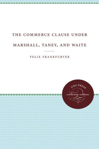 Cover for Felix Frankfurter · The Commerce Clause under Marshall, Taney, and Waite - Weil Lectures on American Citizenship (Paperback Book) (2013)