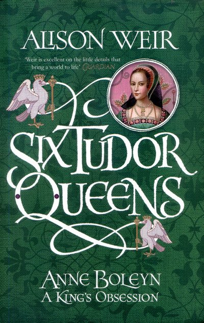 Cover for Alison Weir · Six Tudor Queens: Anne Boleyn, A King's Obsession: Six Tudor Queens 2 (Hardcover Book) (2017)