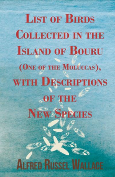 Cover for Alfred Russel Wallace · List of Birds Collected in the Island of Bouru (One of the Moluccas), with Descriptions of the New Species (Paperback Book) (2016)