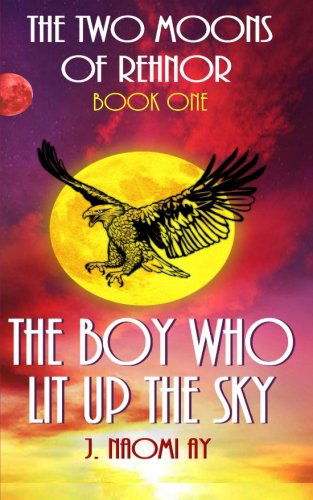 J. Naomi Ay · The Boy Who Lit Up the Sky: the Two Moons of Rehnor, Book 1 (Paperback Bog) (2012)