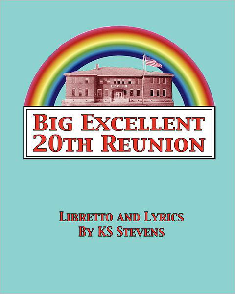 Cover for Ks Stevens · Big Excellent 20th Reunion: a Musical Dramedy for the Entire Lgbtqa Community (Taschenbuch) (2012)