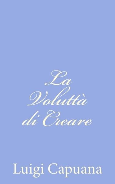 Cover for Luigi Capuana · La Volutta Di Creare (Paperback Bog) (2012)