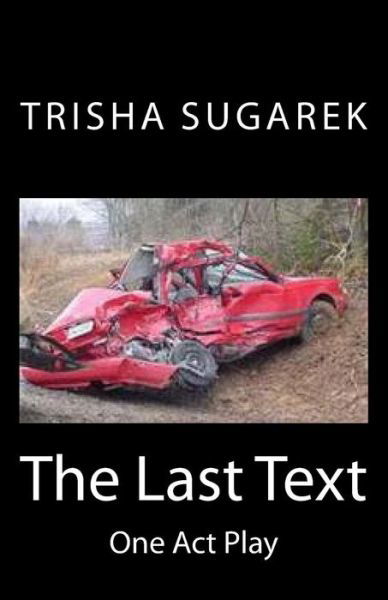 Cover for Trisha Sugarek · The Last Text: One Act Play (Paperback Book) (2012)
