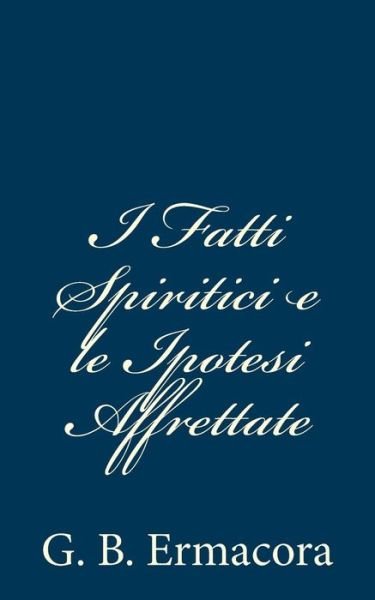 Cover for G B Ermacora · I Fatti Spiritici E Le Ipotesi Affrettate (Paperback Book) (2012)