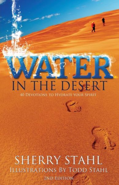 Water in the Desert: 40 Devotions to Hydrate Your Spirit - Sherry Stahl - Kirjat - Word Alive Press - 9781486608621 - tiistai 24. helmikuuta 2015