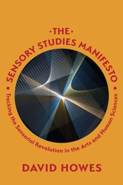 David Howes · The Sensory Studies Manifesto: Tracking the Sensorial Revolution in the Arts and Human Sciences (Paperback Book) (2022)