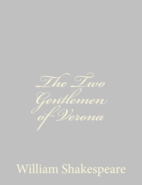 The Two Gentlemen of Verona - William Shakespeare - Libros - CreateSpace Independent Publishing Platf - 9781489511621 - 20 de mayo de 2013
