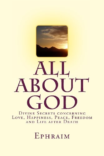 Cover for Ephraim · All About God: Divine Secrets Concerning Love, Happiness, Peace, Freedom and Life After Death (Pocketbok) (2013)