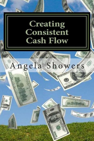 Cover for Angela Showers · Creating Consistent Cash Flow: 10 Way to Revamp Your Business (Paperback Book) (2013)