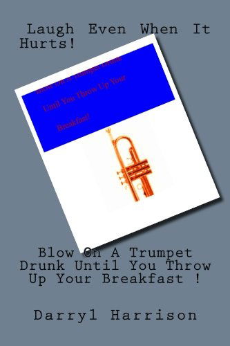 Cover for Darryl Harrison · Blow on a Trumpet Drunk Until Your Breakfast Comes Up (Paperback Book) [Lrg edition] (2013)