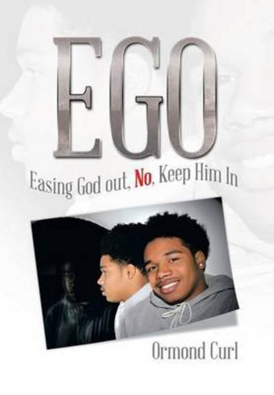 Cover for Ormond Curl · Ego: Easing God Out, No, Keep Him in (Innbunden bok) (2014)