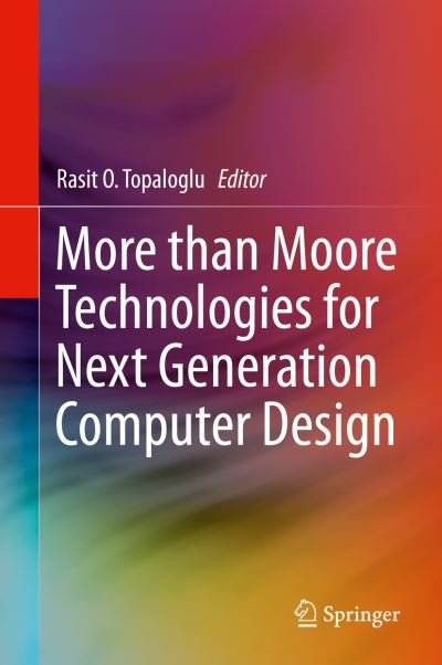 Cover for Rasit O Topaloglu · More than Moore Technologies for Next Generation Computer Design (Hardcover Book) [2015 edition] (2015)