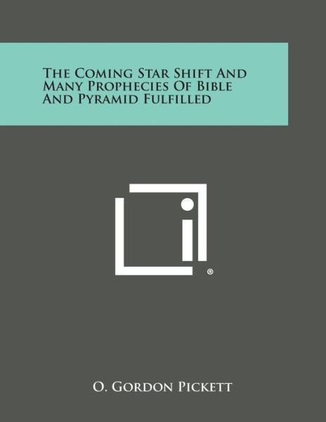 Cover for O Gordon Pickett · The Coming Star Shift and Many Prophecies of Bible and Pyramid Fulfilled (Paperback Book) (2013)