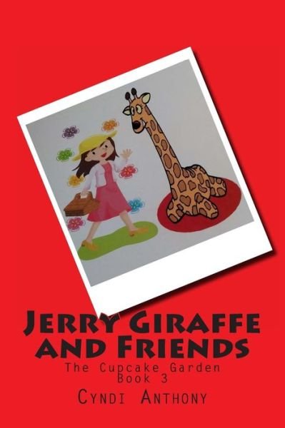 Cover for Cyndi C Anthony · Jerry Giraffe and Friends: the Cupcake Garden (Taschenbuch) (2014)