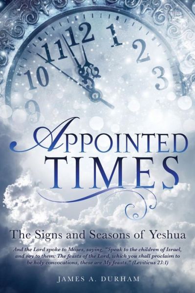 Appointed Times - James a Durham - Books - Xulon Press - 9781498421621 - December 19, 2014