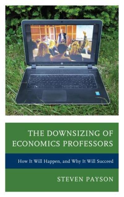 Cover for Steven Payson · The Downsizing of Economics Professors: How It Will Happen, and Why It Will Succeed (Paperback Book) (2019)