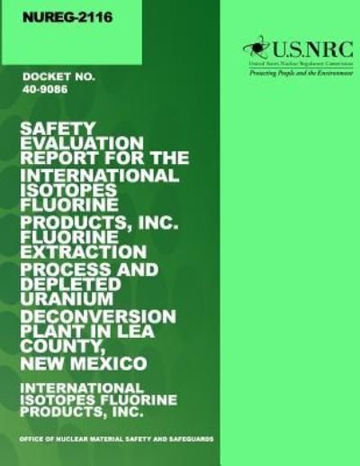 Cover for U S Nuclear Regulatory Commission · Safety Evaluation Report for the International Isotopes Fluorine Products, Inc. Fluorine Extraction Process and Depleted Uranium Deconversion Plant in (Paperback Bog) (2014)