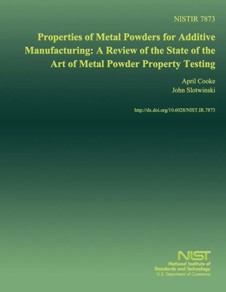 Properties of Metal Powders for Additive Manufacturing: a Review of the State of the Art of Metal Powder Property Testing - U S Department of Commerce - Livres - Createspace - 9781499734621 - 23 juillet 2014