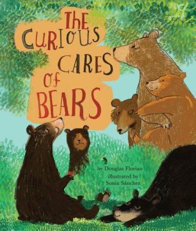 Cover for Douglas Florian · The curious cares of bears (Book) [First edition. edition] (2017)