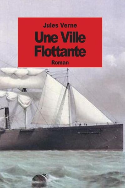 Une Ville Flottante - Jules Verne - Książki - Createspace - 9781501000621 - 31 sierpnia 2014