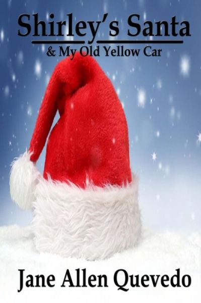 Cover for Jane Allen Quevedo · Shirley's Santa: &amp; My Old Yellow Car (Paperback Book) (2014)