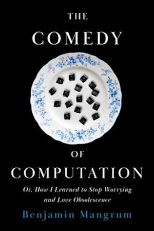 Cover for Benjamin Mangrum · The Comedy of Computation: Or, How I Learned to Stop Worrying and Love Obsolescence (Innbunden bok) [New edition] (2025)