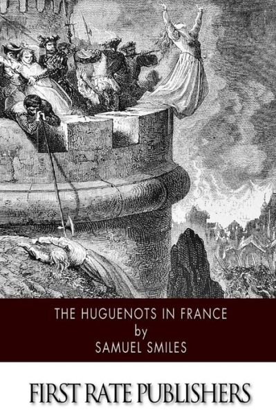 Cover for Smiles, Samuel, Jr · The Huguenots in France (Paperback Book) (2014)