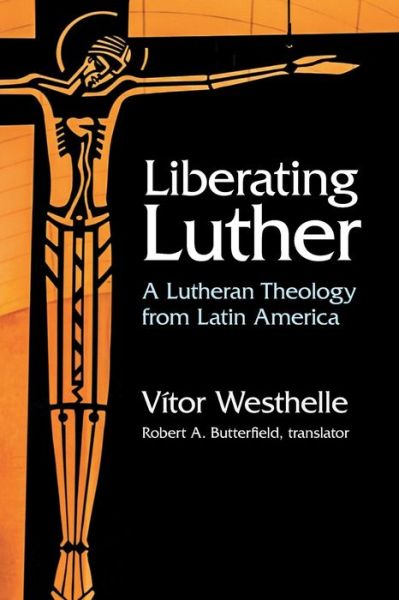 Cover for Vitor Westhelle · Liberating Luther: A Lutheran Theology from Latin America (Paperback Book) (2021)