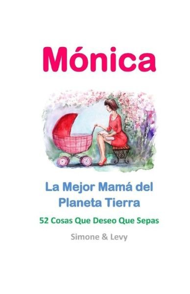 Cover for Simone · Monica, La Mejor Mama Del Planeta Tierra: 52 Cosas Que Deseo Que Sepas (Taschenbuch) (2015)