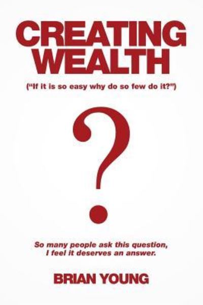 Creating Wealth - Brian Young - Livros - Xlibris - 9781514446621 - 12 de abril de 2016