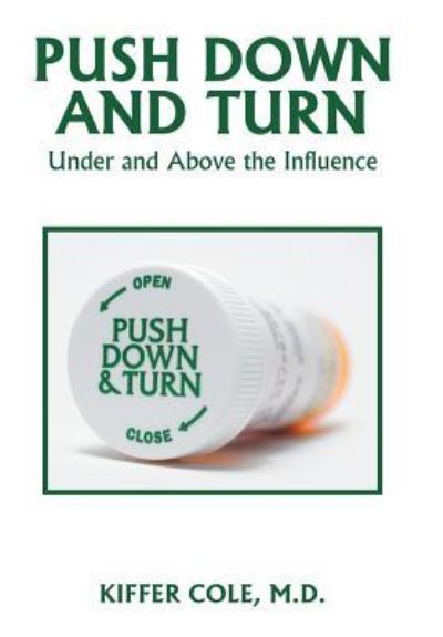Cover for M.D. Kiffer Cole · Push Down and Turn : Under and Above the Influence (Innbunden bok) (2016)