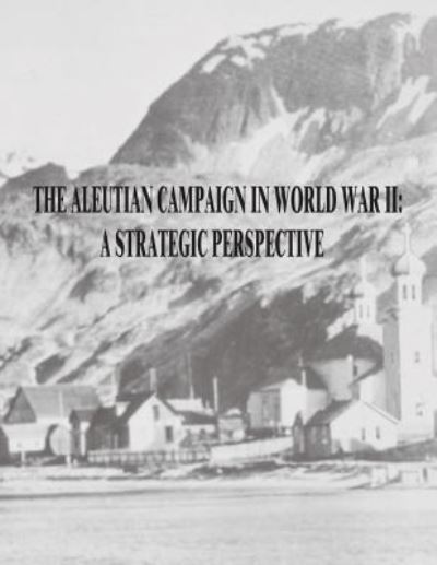 Cover for Maj USA John a Polhamus · The Aleutian Campaign in World War II (Paperback Book) (2015)